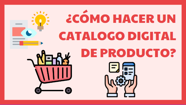 ¿Cómo hacer un catálogo digital de productos?